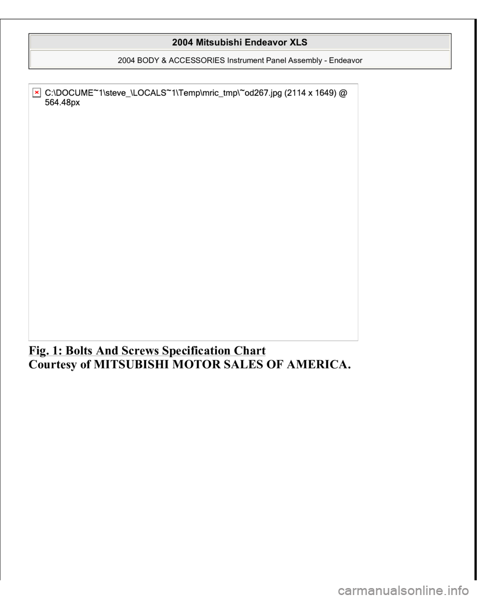 MITSUBISHI ENDEAVOR 2004  Service Repair Manual Fig. 1: Bolts And Screws Specification Chart
 
Courtesy of MITSUBISHI MOTOR SALES OF AMERICA.
 
2004 Mitsubishi Endeavor XLS 
2004 BODY & ACCESSORIES Instrument Panel Assembly - Endeavor
   