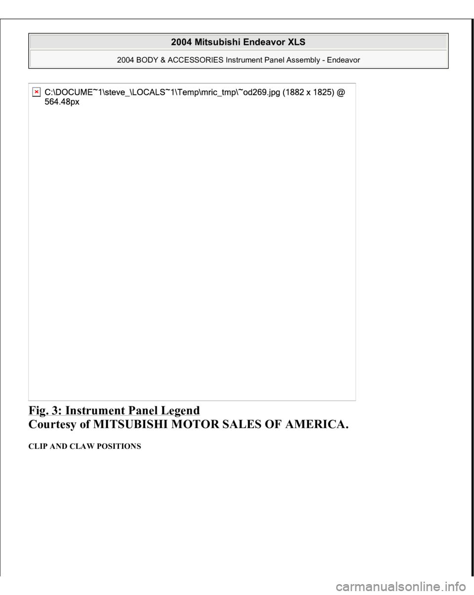 MITSUBISHI ENDEAVOR 2004  Service Repair Manual Fig. 3: Instrument Panel Legend
 
Courtesy of MITSUBISHI MOTOR SALES OF AMERICA. 
CLIP AND CLAW POSITIONS  
2004 Mitsubishi Endeavor XLS 
2004 BODY & ACCESSORIES Instrument Panel Assembly - Endeavor
 