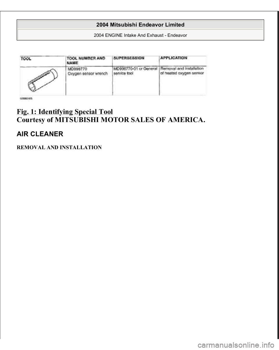 MITSUBISHI ENDEAVOR 2004  Service Repair Manual Fig. 1: Identifying Special Tool
 
Courtesy of MITSUBISHI MOTOR SALES OF AMERICA. 
AIR CLEANER REMOVAL AND INSTALLATION 
2004 Mitsubishi Endeavor Limited 2004 ENGINE Intake And Exhaust - Endeavor
   