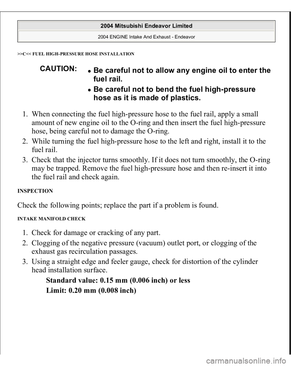 MITSUBISHI ENDEAVOR 2004 Service Repair Manual >>C<< FUEL HIG
H-PRESSURE HOSE INSTALLATION
1. When connecting the fuel high-pressure hose to the fuel rail, apply a small
amount of new engine oil to the O-ring and then insert the fuel high-pressur MITSUBISHI ENDEAVOR 2004 Service Repair Manual >>C<< FUEL HIG
H-PRESSURE HOSE INSTALLATION
1. When connecting the fuel high-pressure hose to the fuel rail, apply a small
amount of new engine oil to the O-ring and then insert the fuel high-pressur