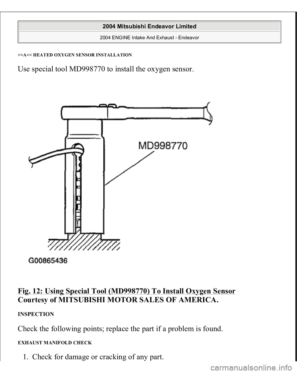 MITSUBISHI ENDEAVOR 2004  Service Repair Manual >>A<< HEATED OXYGEN SENSOR INSTALLATIONUse special tool MD998770 to install the oxygen sensor. 
Fig. 12: Using Special Tool (MD998770) To Install Oxygen Sensor
 
Courtesy of MITSUBISHI MOTOR SALES OF 
