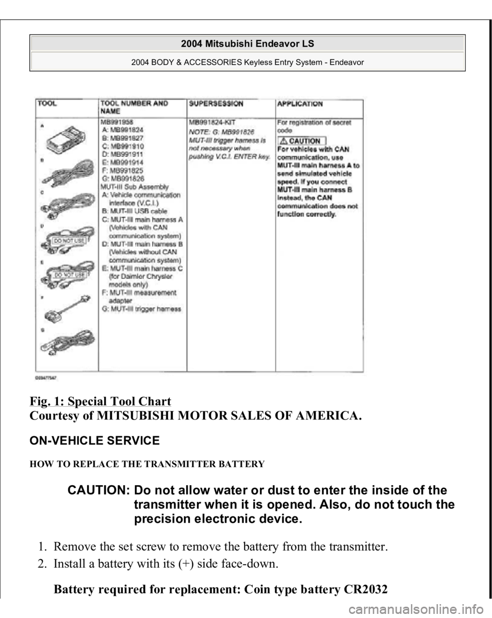 MITSUBISHI ENDEAVOR 2004  Service Repair Manual Fig. 1: Special Tool Chart
 
Courtesy of MITSUBISHI MOTOR SALES OF AMERICA. 
ON-VEHICLE SERVICE HOW TO REPLACE THE TRANSMITTER BATTERY 1. Remove the set screw to remove the battery from the transmitte