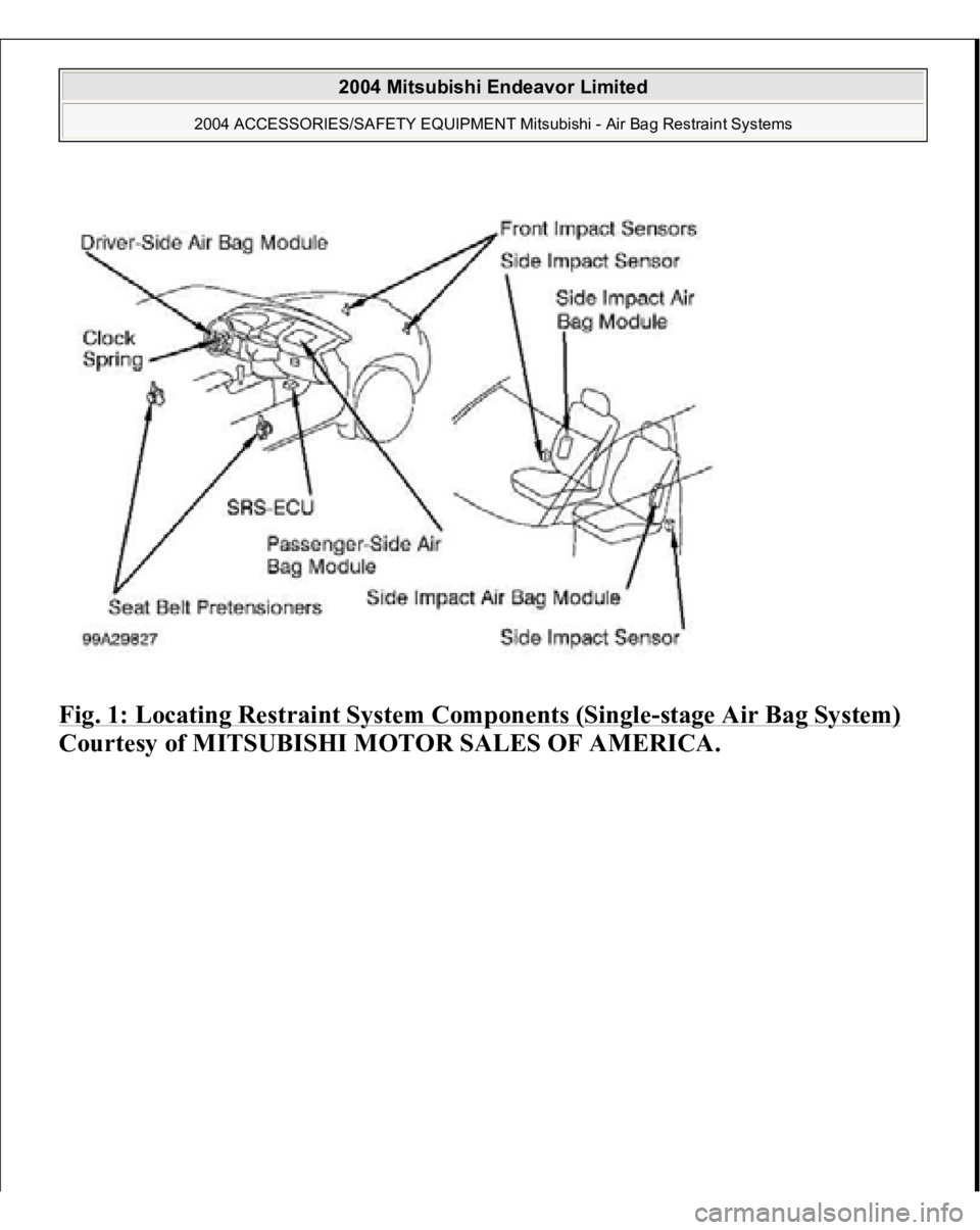 MITSUBISHI ENDEAVOR 2004 Service Repair Manual Fig. 1: Locating Restraint System Components (Single
-stage Air Bag System)
Courtesy of MITSUBISHI MOTOR SALES OF AMERICA.
2004 Mitsubishi Endeavor Limited
2004 ACCESSORIES/SAFETY EQUIPMENT Mitsub MITSUBISHI ENDEAVOR 2004 Service Repair Manual Fig. 1: Locating Restraint System Components (Single
-stage Air Bag System)
Courtesy of MITSUBISHI MOTOR SALES OF AMERICA.
2004 Mitsubishi Endeavor Limited
2004 ACCESSORIES/SAFETY EQUIPMENT Mitsub