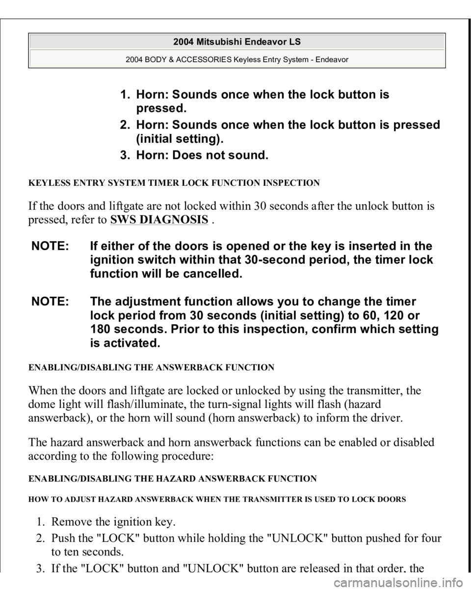 MITSUBISHI ENDEAVOR 2004 Service Repair Manual KEYLESS ENTRY SYSTEM TIMER LOCK FUNCTION INSPECTION If the doors and liftgate are not locked within 30 seconds after the unlock button is
pressed, refer to SWS DIAGNOSIS
.
ENABLING/DISABLING THE AN MITSUBISHI ENDEAVOR 2004 Service Repair Manual KEYLESS ENTRY SYSTEM TIMER LOCK FUNCTION INSPECTION If the doors and liftgate are not locked within 30 seconds after the unlock button is
pressed, refer to SWS DIAGNOSIS
.
ENABLING/DISABLING THE AN