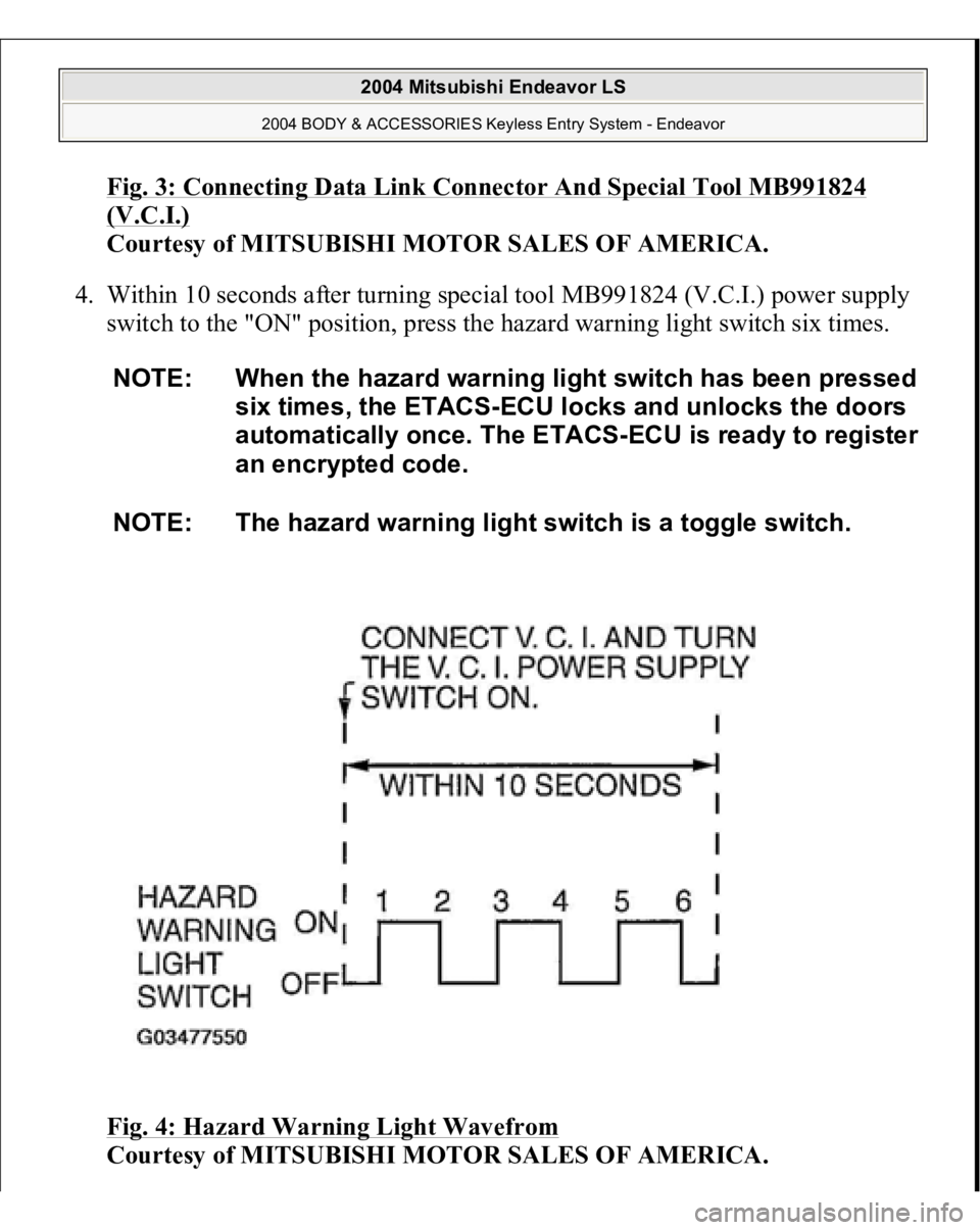 MITSUBISHI ENDEAVOR 2004 Service Repair Manual Fig. 3: Connecting Data Link Connector And Special Tool MB991824 (V.C.I.)
Courtesy of MITSUBISHI MOTOR SALES OF AMERICA.
4. Within 10 seconds after turning special tool MB991824 (V.C.I.) power supp MITSUBISHI ENDEAVOR 2004 Service Repair Manual Fig. 3: Connecting Data Link Connector And Special Tool MB991824 (V.C.I.)
Courtesy of MITSUBISHI MOTOR SALES OF AMERICA.
4. Within 10 seconds after turning special tool MB991824 (V.C.I.) power supp