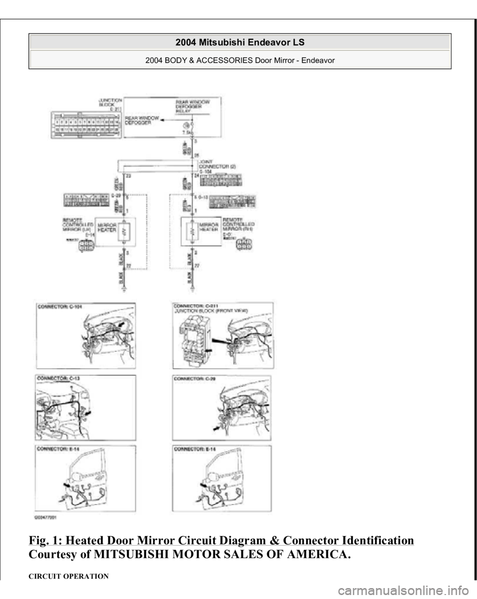 MITSUBISHI ENDEAVOR 2004 Service Repair Manual Fig. 1: Heated Door Mirror Circuit Diagram & Connector Identification
Courtesy of MITSUBISHI MOTOR SALES OF AMERICA.
CIRCUIT OPERATION
2004 Mitsubishi Endeavor LS
2004 BODY & ACCESSORIES Door Mi MITSUBISHI ENDEAVOR 2004 Service Repair Manual Fig. 1: Heated Door Mirror Circuit Diagram & Connector Identification
Courtesy of MITSUBISHI MOTOR SALES OF AMERICA.
CIRCUIT OPERATION
2004 Mitsubishi Endeavor LS
2004 BODY & ACCESSORIES Door Mi