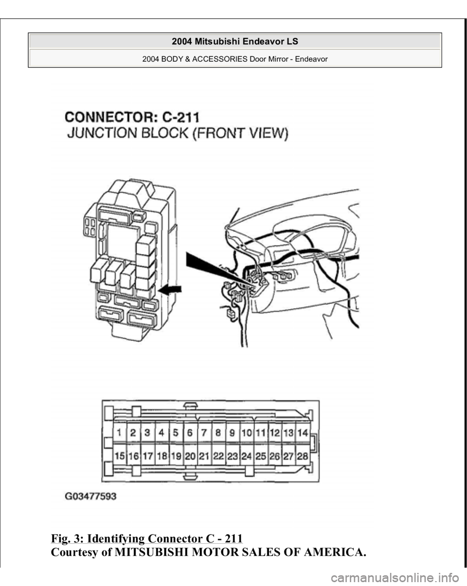 MITSUBISHI ENDEAVOR 2004  Service Repair Manual Fig. 3: Identifying Connector C 
- 211
 
Courtes
y of MITSUBISHI MOTOR SALES OF AMERICA
.
 
2004 Mitsubishi Endeavor LS 
2004 BODY & ACCESSORIES Door Mirror - Endeavor
   
