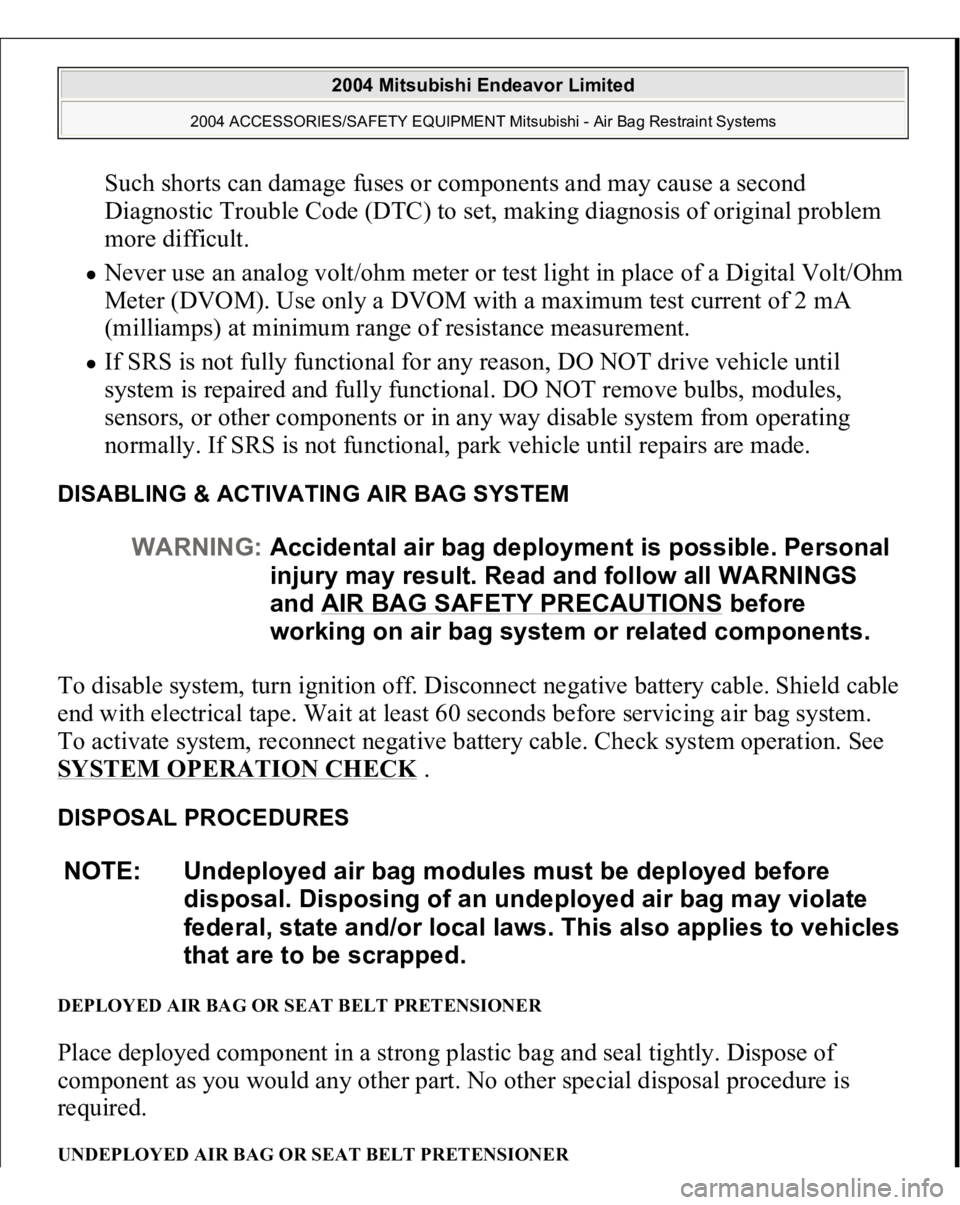 MITSUBISHI ENDEAVOR 2004 Service Repair Manual Such shorts can damage fuses or components and may cause a second
Diagnostic Trouble Code (DTC) to set, making diagnosis of original problem
more difficult. Never use an analog volt/ohm meter or te MITSUBISHI ENDEAVOR 2004 Service Repair Manual Such shorts can damage fuses or components and may cause a second
Diagnostic Trouble Code (DTC) to set, making diagnosis of original problem
more difficult. Never use an analog volt/ohm meter or te