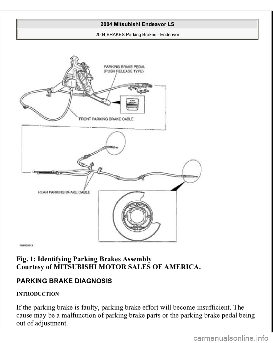 MITSUBISHI ENDEAVOR 2004  Service Repair Manual Fig. 1: Identifying Parking Brakes Assembly
 
Courtesy of MITSUBISHI MOTOR SALES OF AMERICA. 
PARKING BRAKE DIAGNOSIS INTRODUCTION If the parking brake is faulty, parking brake effort will become insu