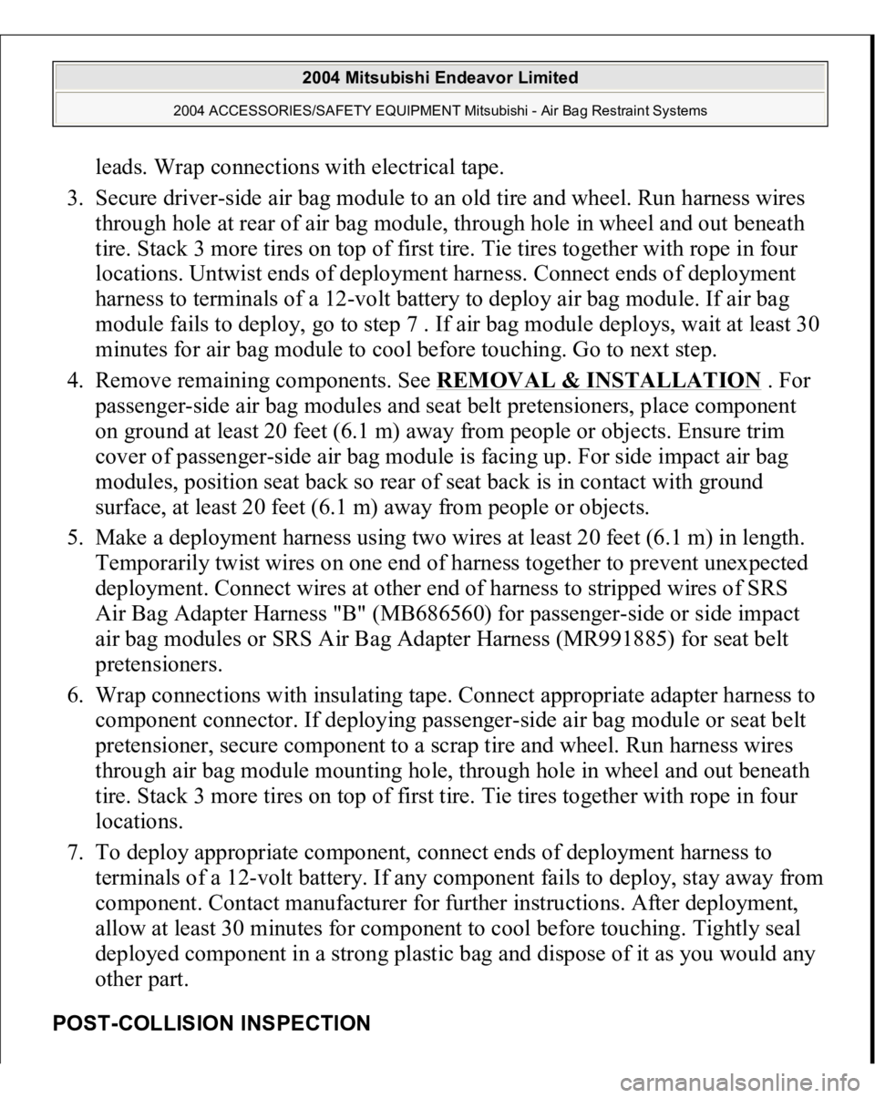 MITSUBISHI ENDEAVOR 2004 Service Repair Manual leads. Wrap connections with electrical tape.
3. Secure driver-side air bag module to an old tire and wheel. Run harness wires
through hole at rear of air bag module, through hole in wheel and out MITSUBISHI ENDEAVOR 2004 Service Repair Manual leads. Wrap connections with electrical tape.
3. Secure driver-side air bag module to an old tire and wheel. Run harness wires
through hole at rear of air bag module, through hole in wheel and out