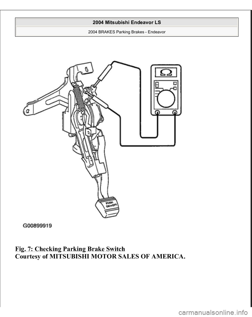 MITSUBISHI ENDEAVOR 2004  Service Repair Manual Fig. 7: Checking Parking Brake Switch
 
Courtesy of MITSUBISHI MOTOR SALES OF AMERICA.
 
2004 Mitsubishi Endeavor LS 2004 BRAKES Parking Brakes - Endeavor
   