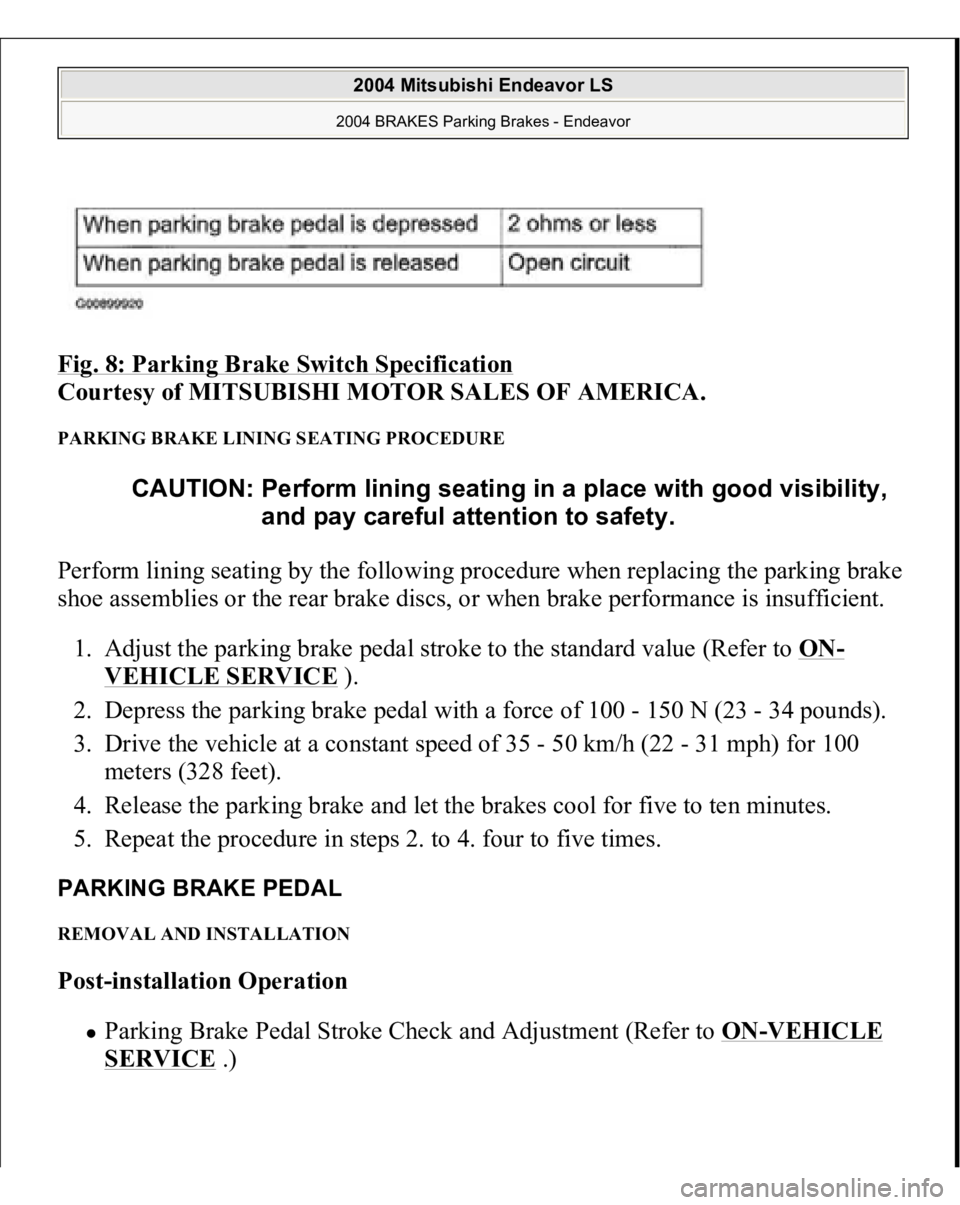 MITSUBISHI ENDEAVOR 2004  Service Repair Manual Fig. 8: Parking Brake Switch Specification
 
Courtesy of MITSUBISHI MOTOR SALES OF AMERICA. 
PARKING BRAKE LINING SEATING PROCEDURE Perform lining seating by the following procedure when replacing the