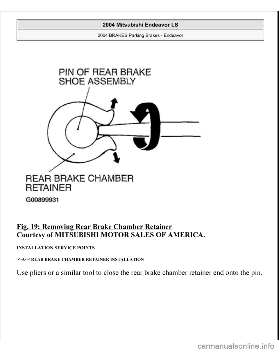 MITSUBISHI ENDEAVOR 2004  Service Repair Manual Fig. 19: Removing Rear Brake Chamber Retainer
 
Courtesy of MITSUBISHI MOTOR SALES OF AMERICA. 
INSTALLATION SERVICE POINTS >>A<< REAR BRAKE CHAMBER RETAINER INSTALLATION Use 
pliers or a similar tool