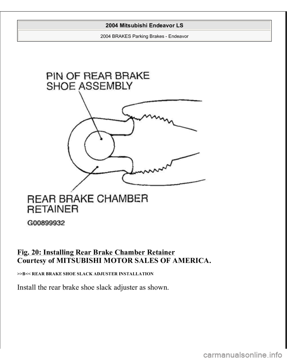 MITSUBISHI ENDEAVOR 2004  Service Repair Manual Fig. 20: Installing Rear Brake Chamber Retainer
 
Courtesy of MITSUBISHI MOTOR SALES OF AMERICA. 
>>B<< REAR BRAKE SHOE SLACK ADJUSTER INSTALLATION Install the rear brake shoe slack ad
juster as shown