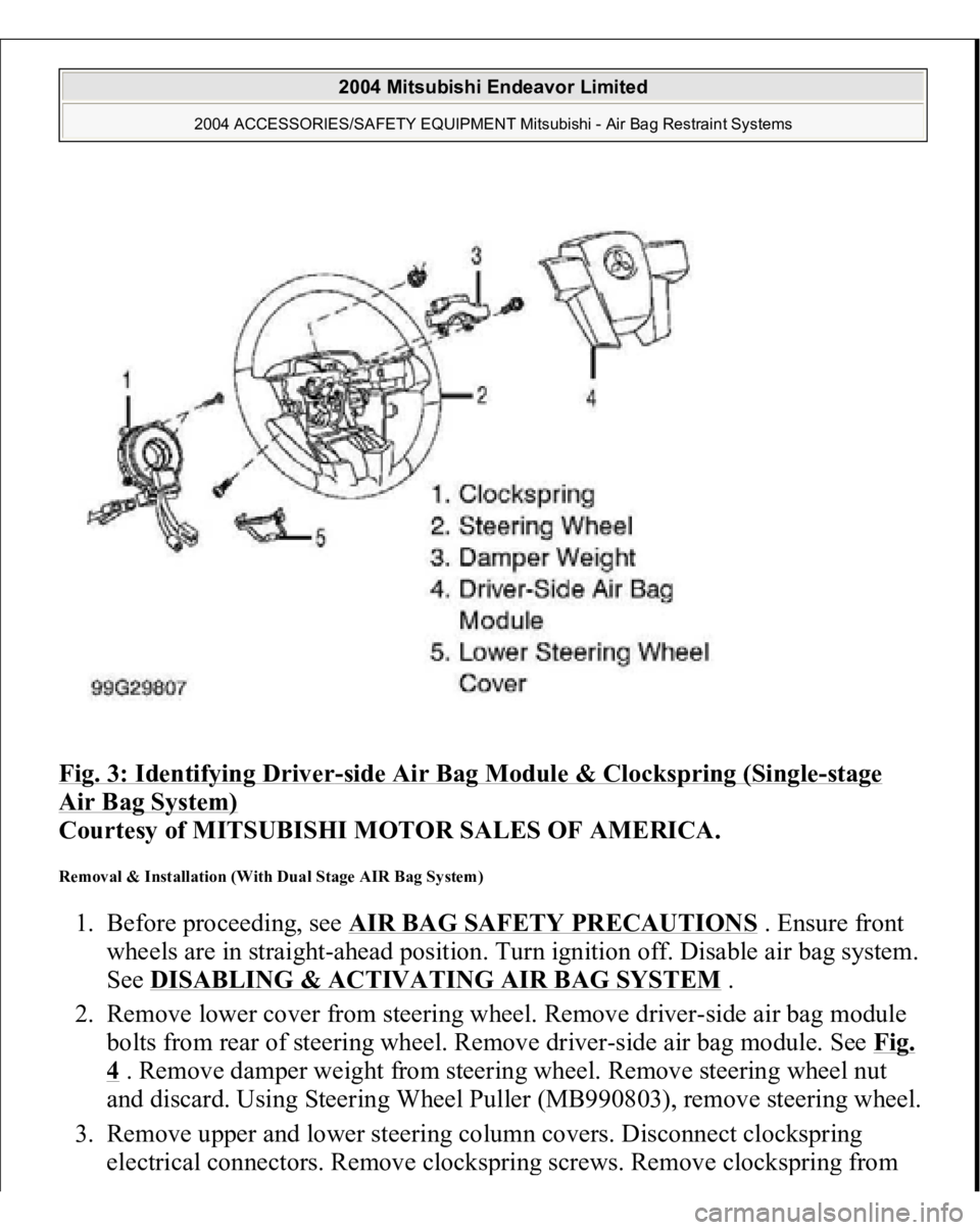 MITSUBISHI ENDEAVOR 2004  Service Repair Manual Fig. 3: Identifying Driver
-side Air Bag Module & Clockspring (Single
-stage 
Air Bag System)
 
Courtesy of MITSUBISHI MOTOR SALES OF AMERICA.
 
Removal & Installation (With Dual Stage AIR Bag System)