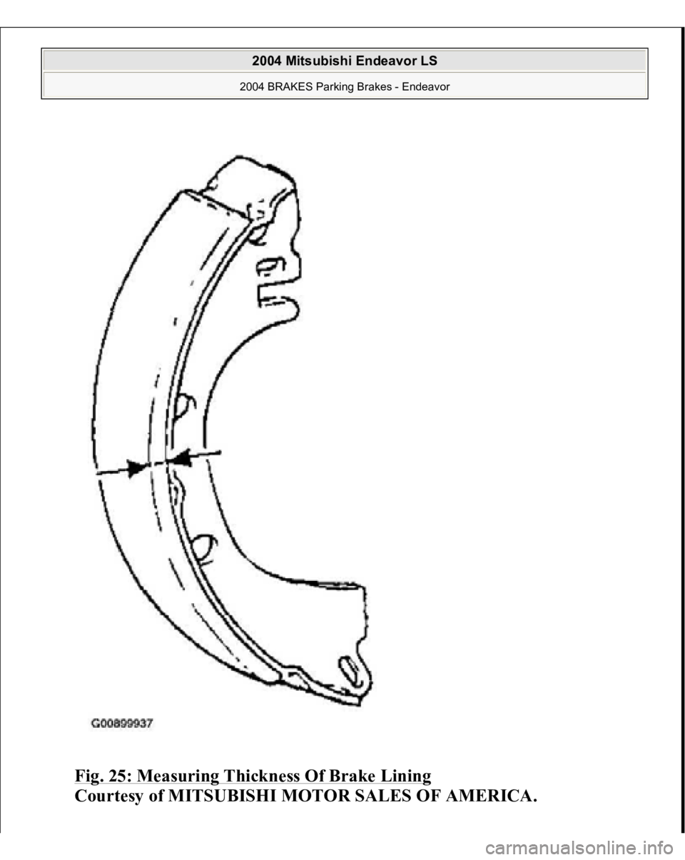 MITSUBISHI ENDEAVOR 2004  Service Repair Manual Fig. 25: Measuring Thickness Of Brake Lining
 
Courtesy of MITSUBISHI MOTOR SALES OF AMERICA.
 
2004 Mitsubishi Endeavor LS 2004 BRAKES Parking Brakes - Endeavor
   