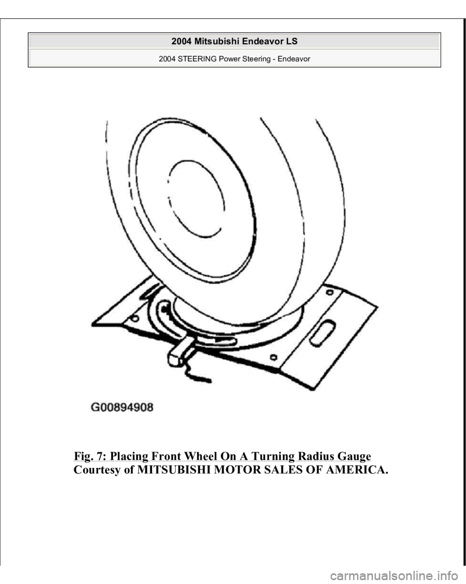 MITSUBISHI ENDEAVOR 2004  Service Repair Manual Fig. 7: Placing Front Wheel On A Turning Radius Gauge
 
Courtesy of MITSUBISHI MOTOR SALES OF AMERICA.
 
2004 Mitsubishi Endeavor LS 
2004 STEERING Power Steering - Endeavor
   