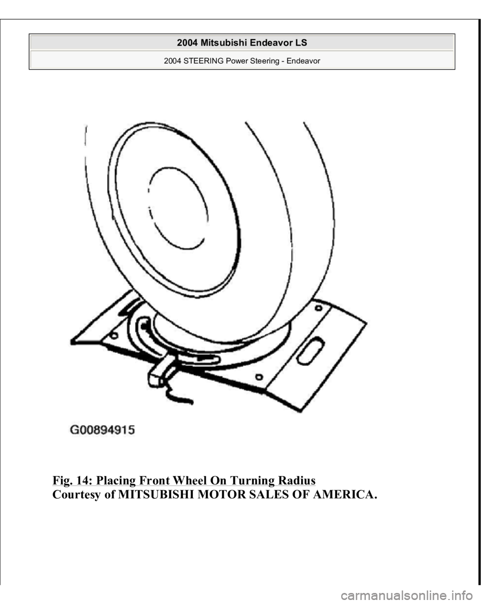 MITSUBISHI ENDEAVOR 2004  Service Repair Manual Fig. 14: Placing Front Wheel On Turning Radius
 
Courtesy of MITSUBISHI MOTOR SALES OF AMERICA.
 
2004 Mitsubishi Endeavor LS 
2004 STEERING Power Steering - Endeavor
   