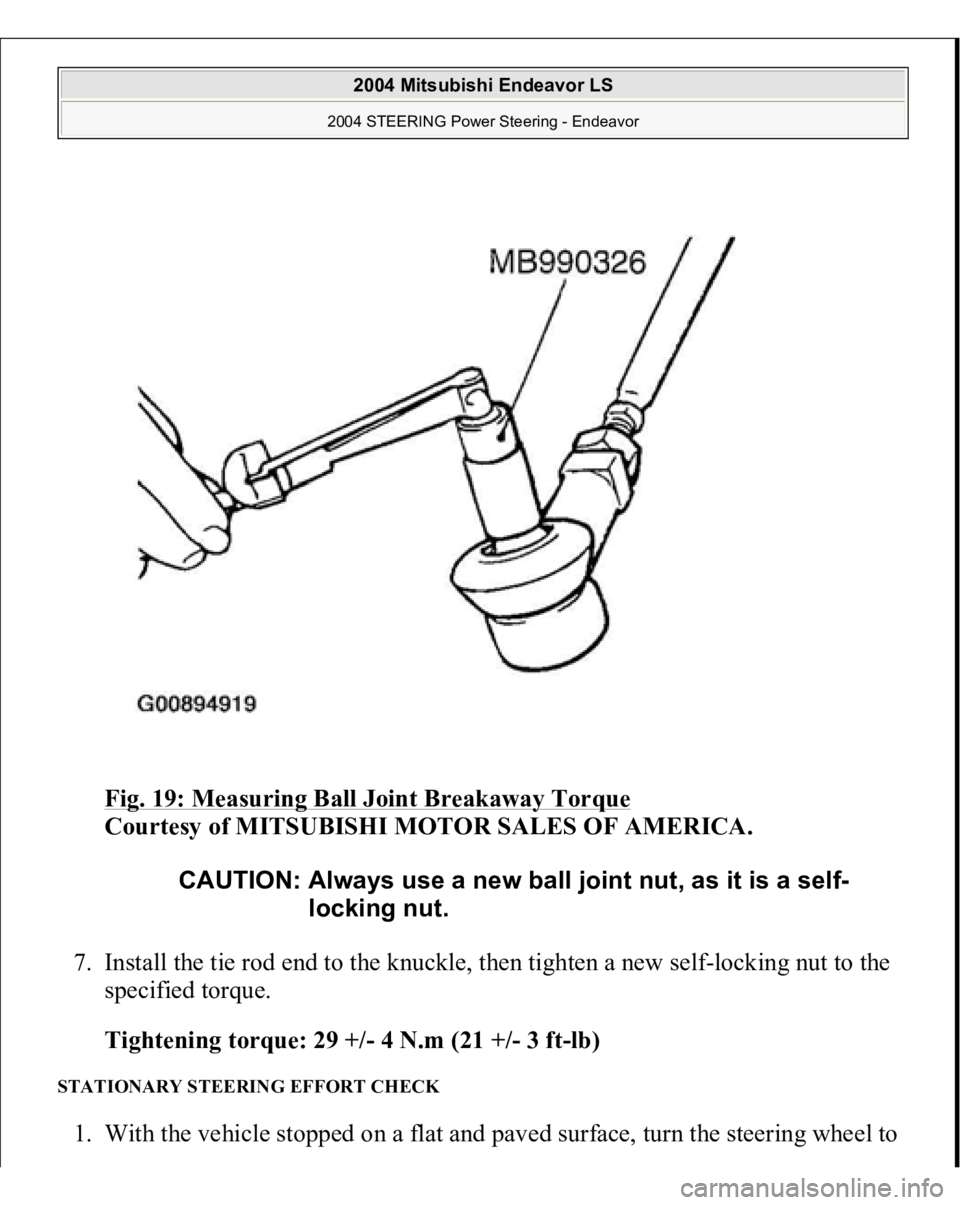 MITSUBISHI ENDEAVOR 2004  Service Repair Manual Fig. 19: Measuring Ball Joint Breakaway Torque
 
Courtesy of MITSUBISHI MOTOR SALES OF AMERICA. 
7. Install the tie rod end to the knuckle, then tighten a new self-locking nut to the 
specified torque