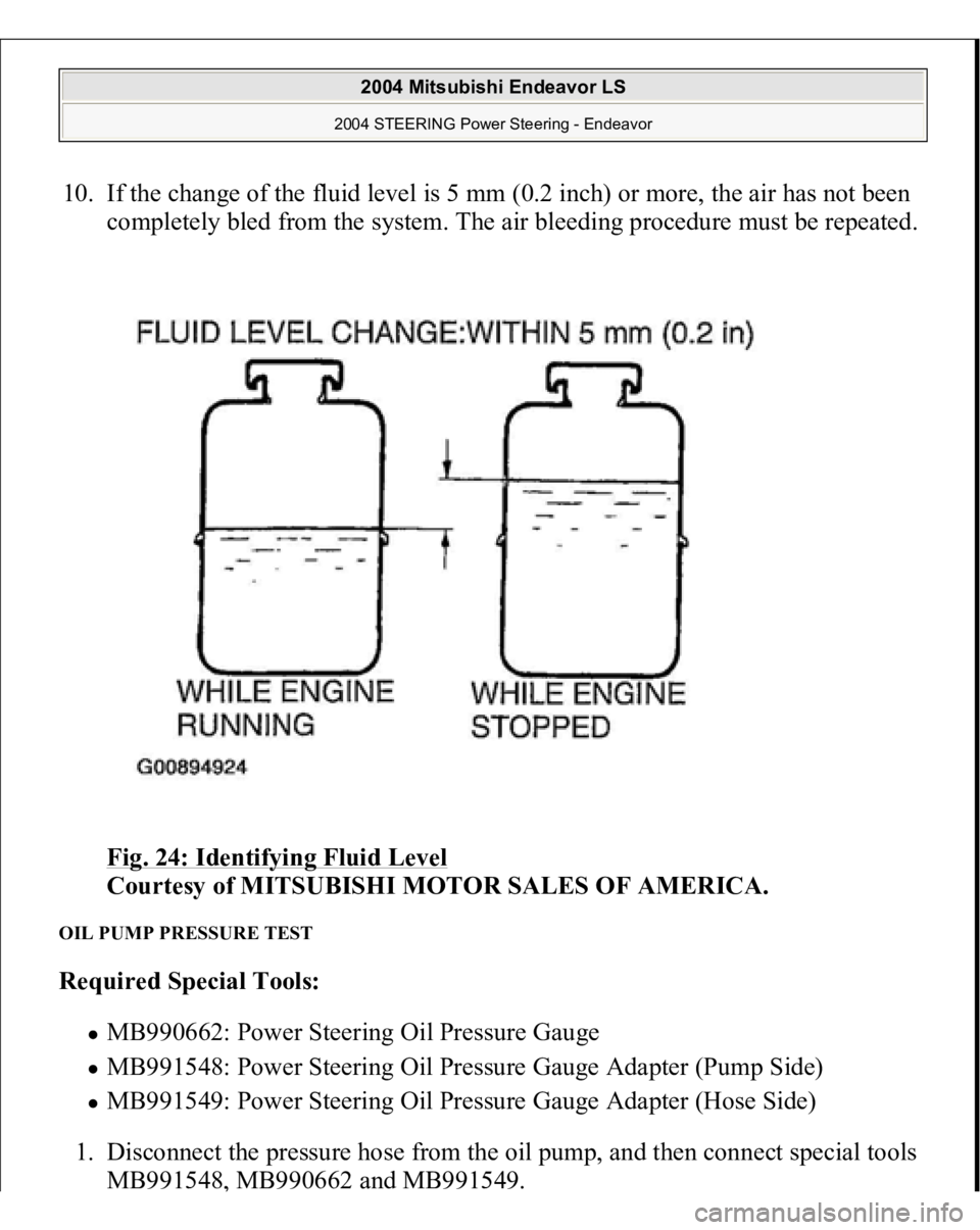 MITSUBISHI ENDEAVOR 2004  Service Repair Manual 10. If the change of the fluid level is 5 mm (0.2 inch) or more, the air has not been 
completely bled from the system. The air bleeding procedure must be repeated. 
Fig. 24: Identifying Fluid Level
 