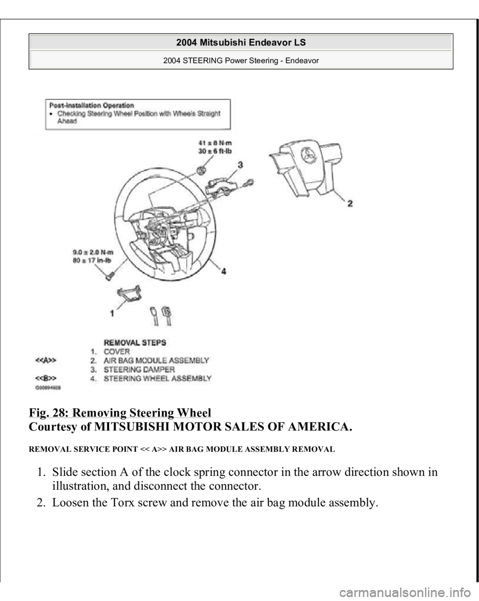 MITSUBISHI ENDEAVOR 2004  Service Repair Manual Fig. 28: Removing Steering Wheel
 
Courtesy of MITSUBISHI MOTOR SALES OF AMERICA. 
REMOVAL SERVICE POINT << A>> AIR BAG MODULE ASSEMBLY REMOVAL 1. Slide section A of the clock spring connector in the 