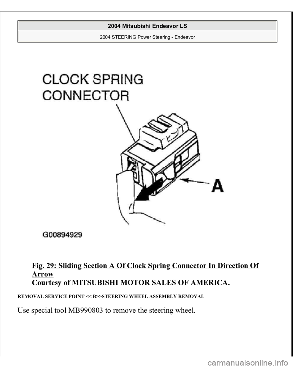 MITSUBISHI ENDEAVOR 2004  Service Repair Manual Fig. 29: Sliding Section A Of Clock Spring Connector In Direction Of Arrow
 
Courtesy of MITSUBISHI MOTOR SALES OF AMERICA. 
REMOVAL SERVICE POINT << B>>STEERING WHEEL ASSEMBLY REMOVAL Use s
pecial to