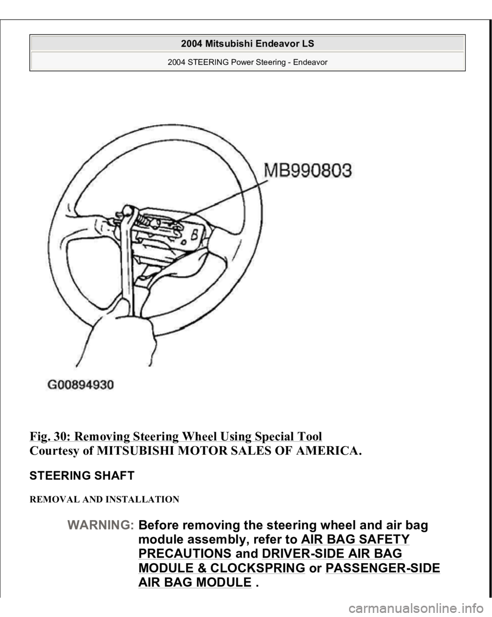 MITSUBISHI ENDEAVOR 2004  Service Repair Manual Fig. 30: Removing Steering Wheel Using Special Tool
 
Courtesy of MITSUBISHI MOTOR SALES OF AMERICA. 
STEERING SHAFT REMOVAL AND INSTALLATION 
WARNING:Before removing the steering wheel and air bag 
m
