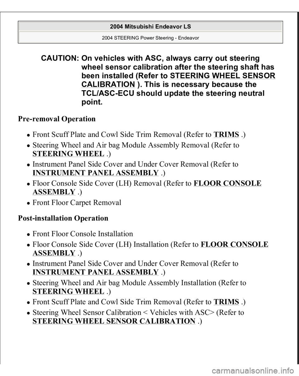 MITSUBISHI ENDEAVOR 2004 Service Repair Manual Pre-removal Operation
Front Scuff Plate and Cowl Side Trim Removal (Refer to TRIMS
.)
Steering Wheel and Air bag Module Assembly Removal (Refer to
STEERING WHEEL
.)
Instrument Panel Side Cove MITSUBISHI ENDEAVOR 2004 Service Repair Manual Pre-removal Operation
Front Scuff Plate and Cowl Side Trim Removal (Refer to TRIMS
.)
Steering Wheel and Air bag Module Assembly Removal (Refer to
STEERING WHEEL
.)
Instrument Panel Side Cove