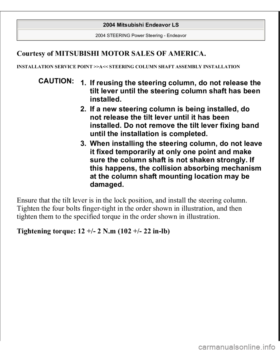 MITSUBISHI ENDEAVOR 2004 Service Repair Manual Courtesy of MITSUBISHI MOTOR SALES OF AMERICA
.
INSTALLATION SERVICE POINT >>A<< STEERING COLUMN SHAFT ASSEMBLY INSTALLATION Ensure that the tilt lever is in the lock position, and install the steeri MITSUBISHI ENDEAVOR 2004 Service Repair Manual Courtesy of MITSUBISHI MOTOR SALES OF AMERICA
.
INSTALLATION SERVICE POINT >>A<< STEERING COLUMN SHAFT ASSEMBLY INSTALLATION Ensure that the tilt lever is in the lock position, and install the steeri