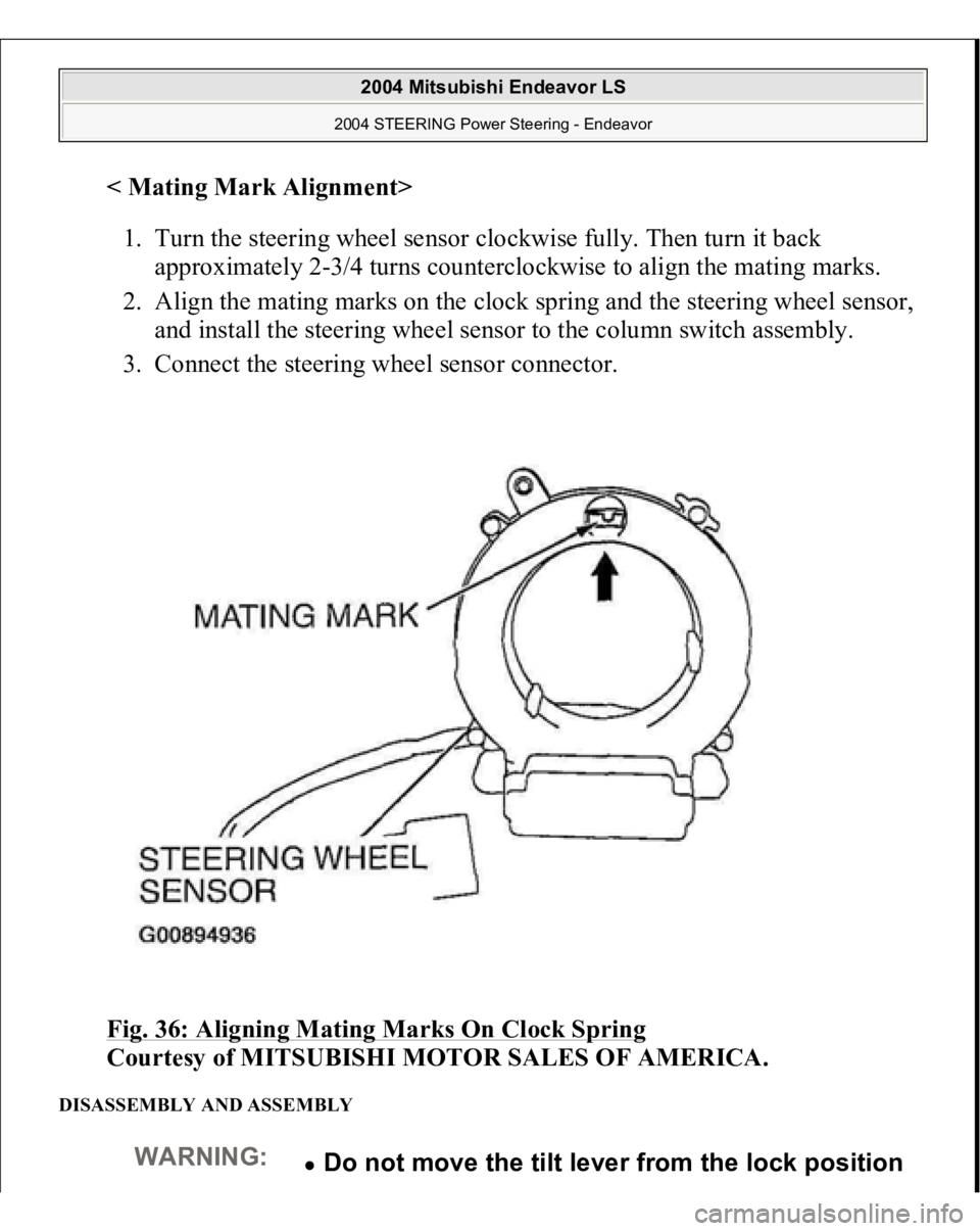 MITSUBISHI ENDEAVOR 2004  Service Repair Manual < Mating Mark Alignment
>  
1. Turn the steering wheel sensor clockwise fully. Then turn it back 
approximately 2-3/4 turns counterclockwise to align the mating marks.  
2. Align the mating marks on t
