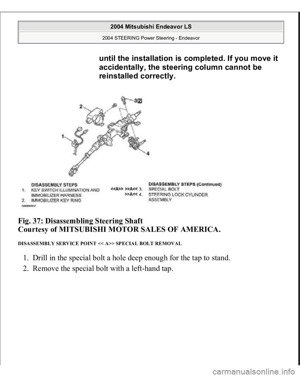 MITSUBISHI ENDEAVOR 2004  Service Repair Manual Fig. 37: Disassembling Steering Shaft
 
Courtesy of MITSUBISHI MOTOR SALES OF AMERICA. 
DISASSEMBLY SERVICE POINT << A>> SPECIAL BOLT REMOVAL 1. Drill in the special bolt a hole deep enough for the ta