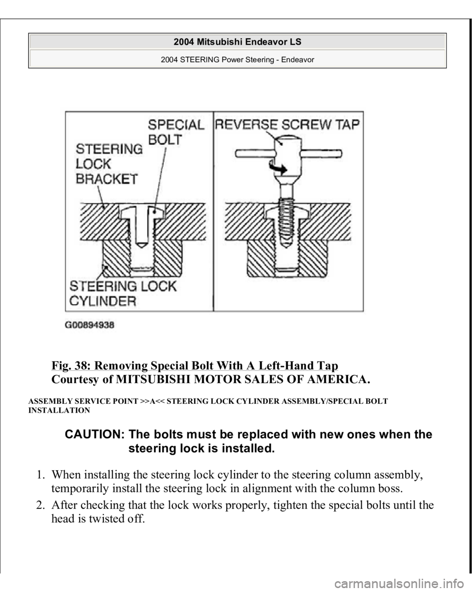 MITSUBISHI ENDEAVOR 2004  Service Repair Manual Fig. 38: Removing Special Bolt With A Left
-Hand Tap
 
Courtesy of MITSUBISHI MOTOR SALES OF AMERICA. 
ASSEMBLY SERVICE POINT >>A<< STEERING LOCK CYLINDER ASSEMBLY/SPECIAL BOLT 
INSTALLATION 1. When i