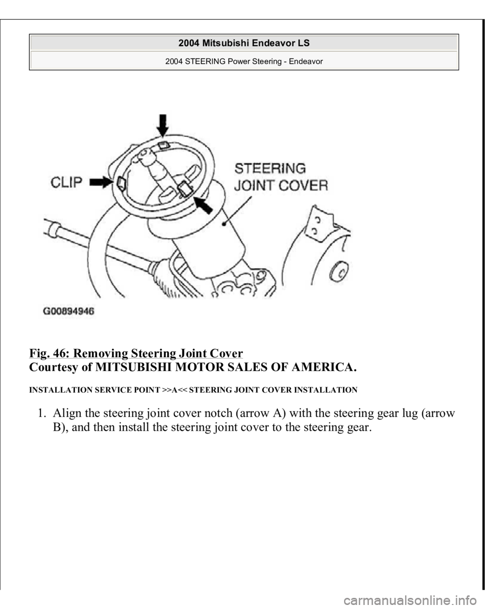 MITSUBISHI ENDEAVOR 2004  Service Repair Manual Fig. 46: Removing Steering Joint Cover
 
Courtesy of MITSUBISHI MOTOR SALES OF AMERICA. 
INSTALLATION SERVICE POINT >>A<< STEERING JOINT COVER INSTALLATION 1. Align the steering joint cover notch (arr