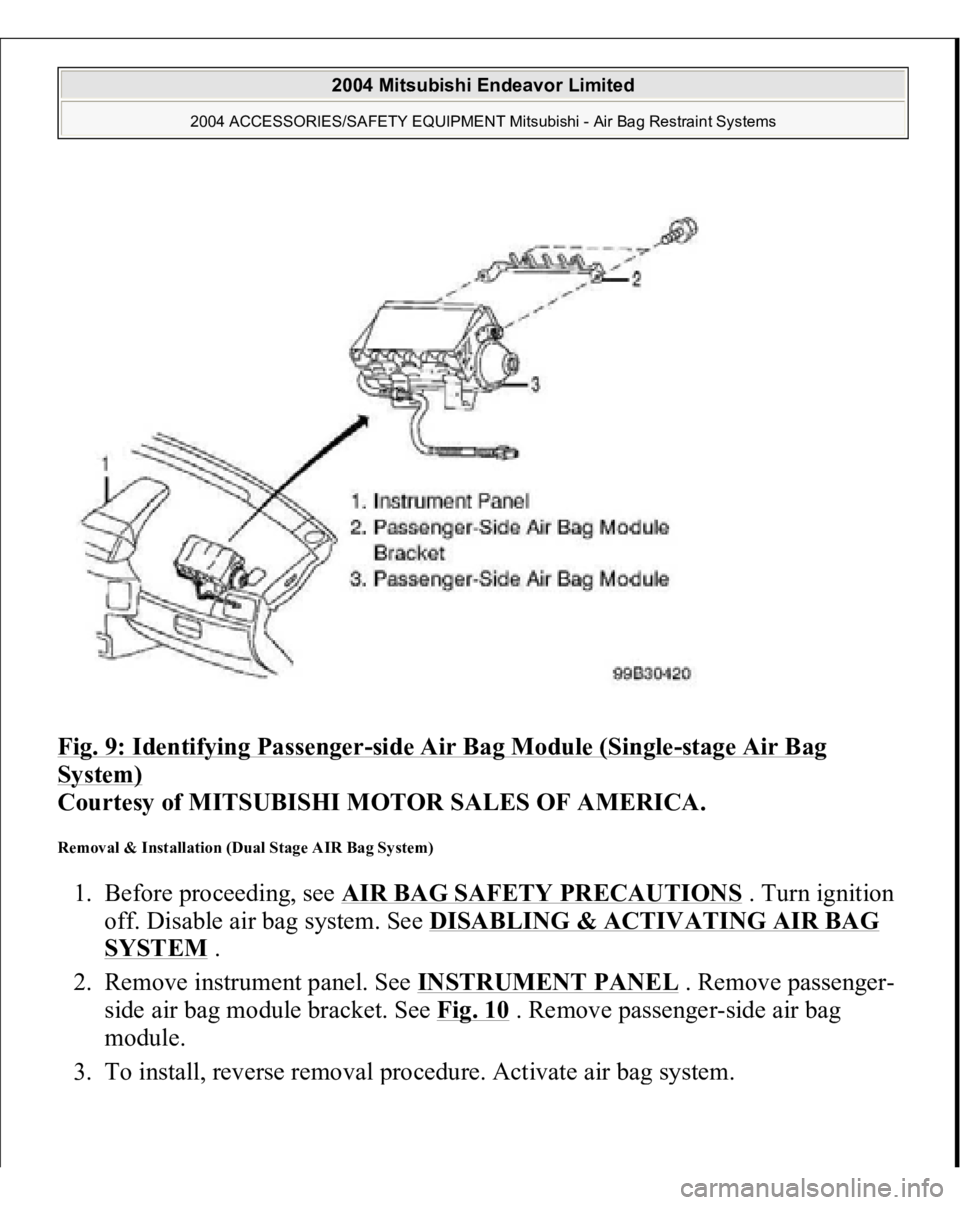 MITSUBISHI ENDEAVOR 2004  Service Repair Manual Fig. 9: Identifying Passenger
-side Air Bag Module (Single
-stage Air Bag 
System)
 
Courtesy of MITSUBISHI MOTOR SALES OF AMERICA. 
Removal & Installation (Dual Stage AIR Bag System) 1. Before procee