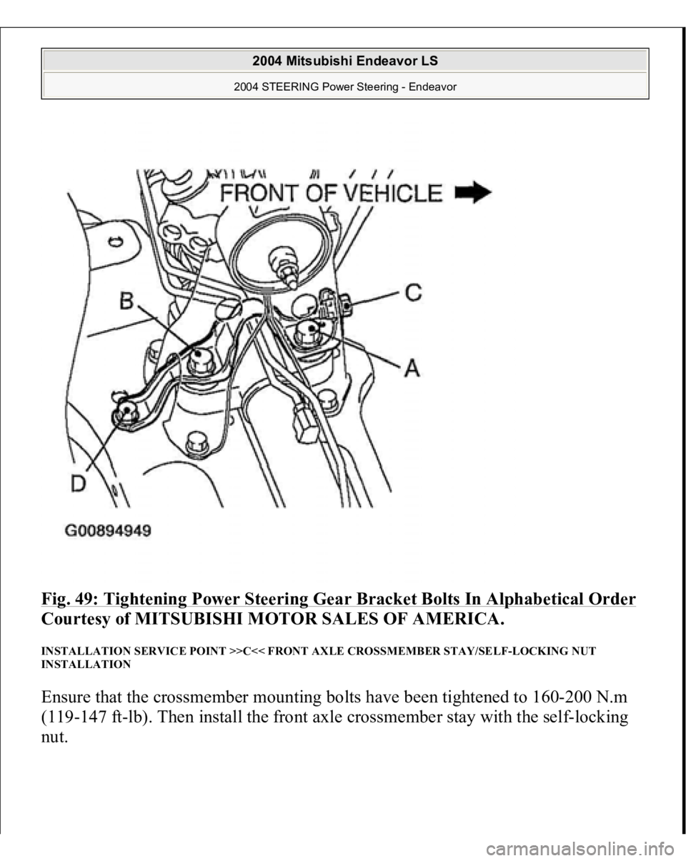 MITSUBISHI ENDEAVOR 2004  Service Repair Manual Fig. 49: Tightening Power Steering Gear Bracket Bolts In Alphabetical Order
 
Courtesy of MITSUBISHI MOTOR SALES OF AMERICA. 
INSTALLATION SERVICE POINT >>C<< FRONT AXLE CROSSMEMBER STAY/SELF-LOCKING 