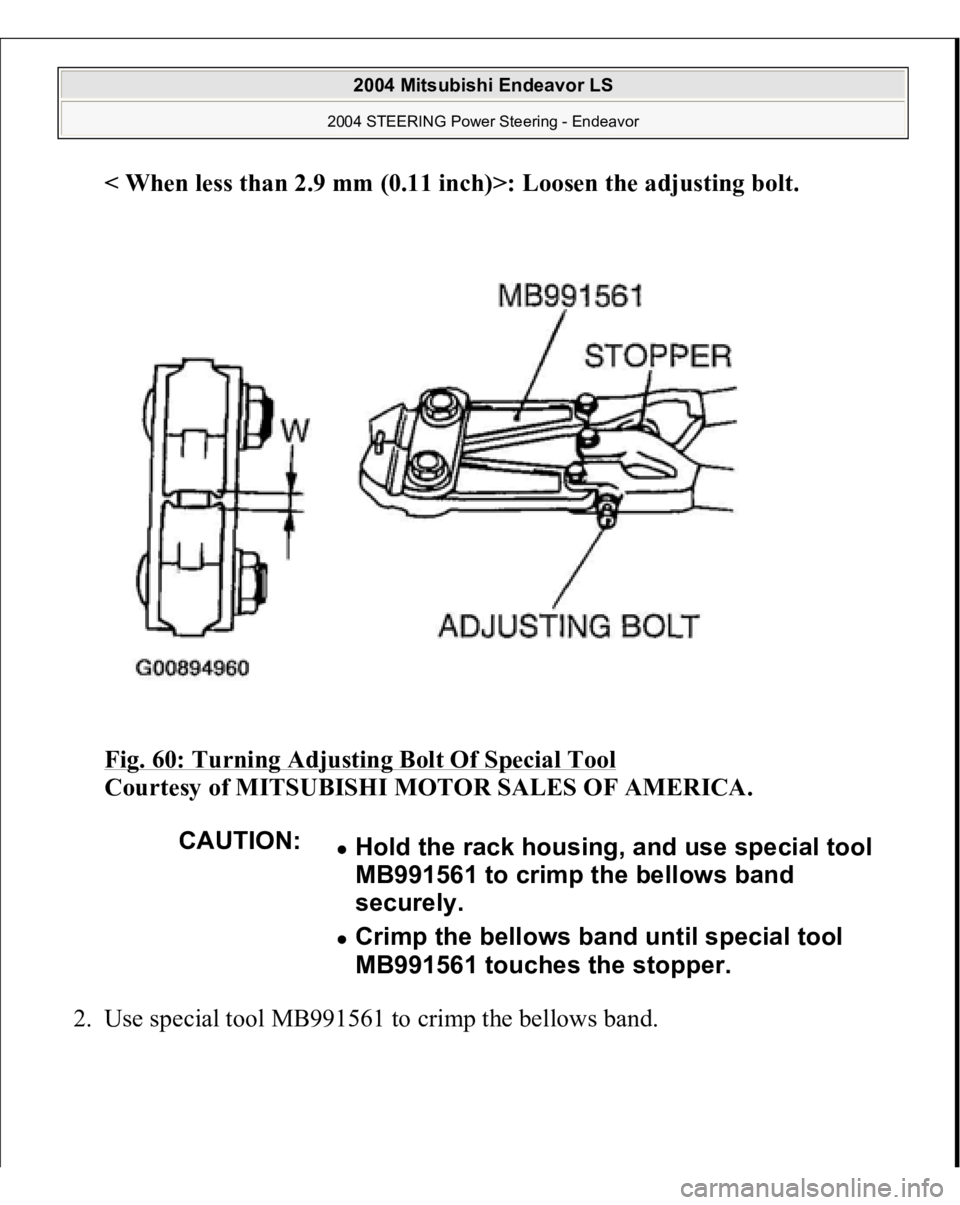 MITSUBISHI ENDEAVOR 2004  Service Repair Manual < When less than 2.9 mm (0.11 inch)>: Loosen the ad
justing bolt
.  
Fig. 60: Turning Adjusting Bolt Of Special Tool
 
Courtesy of MITSUBISHI MOTOR SALES OF AMERICA. 
2. Use s
pecial tool MB991561 to 