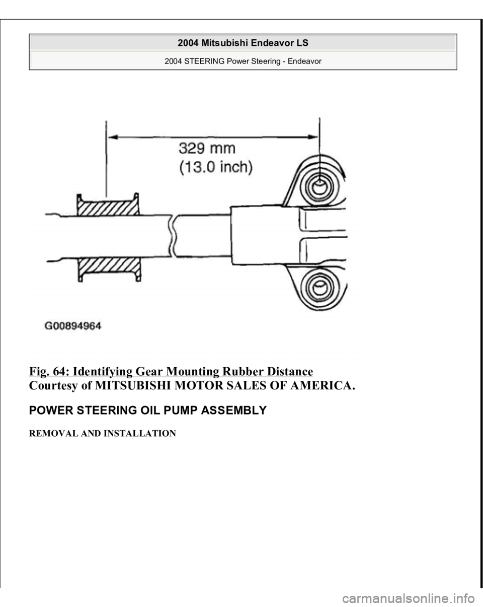 MITSUBISHI ENDEAVOR 2004  Service Repair Manual Fig. 64: Identifying Gear Mounting Rubber Distance
 
Courtesy of MITSUBISHI MOTOR SALES OF AMERICA. 
POWER STEERING OIL PUMP ASSEMBLY REMOVAL AND INSTALLATION  
2004 Mitsubishi Endeavor LS 
2004 STEER
