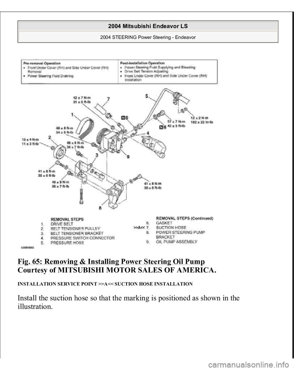 MITSUBISHI ENDEAVOR 2004  Service Repair Manual Fig. 65: Removing & Installing Power Steering Oil Pump
 
Courtesy of MITSUBISHI MOTOR SALES OF AMERICA. 
INSTALLATION SERVICE POINT >>A<< SUCTION HOSE INSTALLATION Install the suction hose so that the