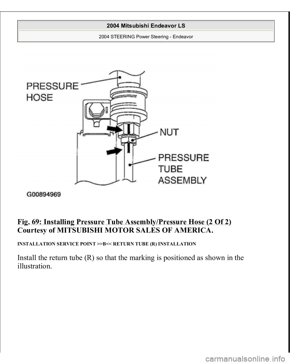 MITSUBISHI ENDEAVOR 2004 Service Repair Manual Fig. 69: Installing Pressure Tube Assembly/Pressure Hose (2 Of 2)
Courtesy of MITSUBISHI MOTOR SALES OF AMERICA.
INSTALLATION SERVICE POINT >>B<< RETURN TUBE (R) INSTALLATION Install the return tub MITSUBISHI ENDEAVOR 2004 Service Repair Manual Fig. 69: Installing Pressure Tube Assembly/Pressure Hose (2 Of 2)
Courtesy of MITSUBISHI MOTOR SALES OF AMERICA.
INSTALLATION SERVICE POINT >>B<< RETURN TUBE (R) INSTALLATION Install the return tub