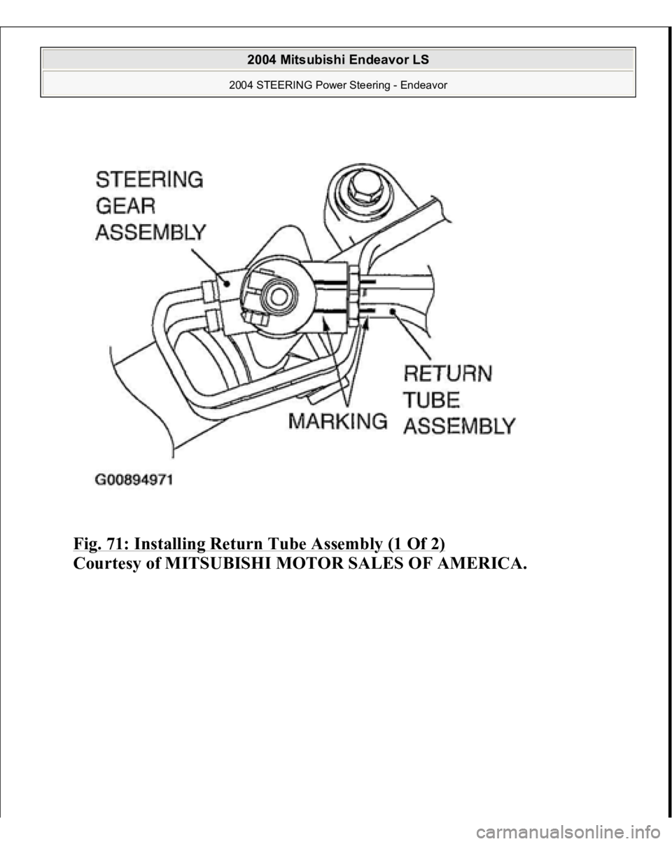 MITSUBISHI ENDEAVOR 2004 Service Repair Manual Fig. 71: Installing Return Tube Assembly (1 Of 2)
Courtes
y of MITSUBISHI MOTOR SALES OF AMERICA
.
2004 Mitsubishi Endeavor LS
2004 STEERING Power Steering - Endeavor
MITSUBISHI ENDEAVOR 2004 Service Repair Manual Fig. 71: Installing Return Tube Assembly (1 Of 2)
Courtes
y of MITSUBISHI MOTOR SALES OF AMERICA
.
2004 Mitsubishi Endeavor LS
2004 STEERING Power Steering - Endeavor
