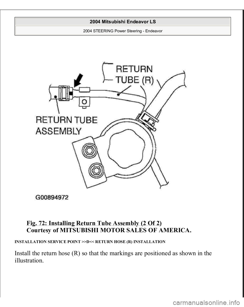 MITSUBISHI ENDEAVOR 2004 Service Repair Manual Fig. 72: Installing Return Tube Assembly (2 Of 2)
Courtesy of MITSUBISHI MOTOR SALES OF AMERICA.
INSTALLATION SERVICE POINT >>D<< RETURN HOSE (R) INSTALLATION Install the return hose (R) so that th MITSUBISHI ENDEAVOR 2004 Service Repair Manual Fig. 72: Installing Return Tube Assembly (2 Of 2)
Courtesy of MITSUBISHI MOTOR SALES OF AMERICA.
INSTALLATION SERVICE POINT >>D<< RETURN HOSE (R) INSTALLATION Install the return hose (R) so that th