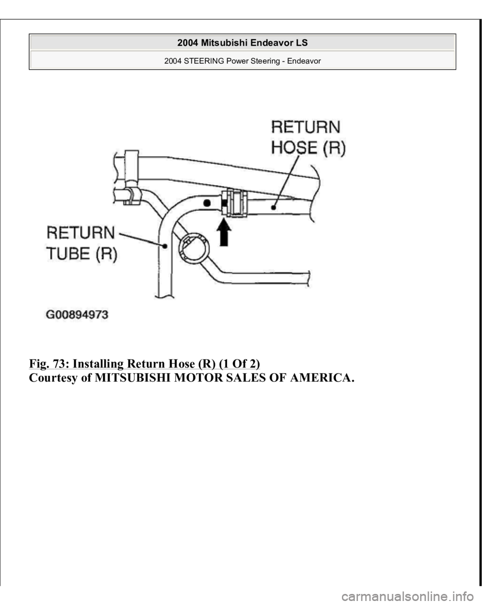 MITSUBISHI ENDEAVOR 2004 Service Repair Manual Fig. 73: Installing Return Hose (R) (1 Of 2)
Courtesy of MITSUBISHI MOTOR SALES OF AMERICA.
2004 Mitsubishi Endeavor LS
2004 STEERING Power Steering - Endeavor
MITSUBISHI ENDEAVOR 2004 Service Repair Manual Fig. 73: Installing Return Hose (R) (1 Of 2)
Courtesy of MITSUBISHI MOTOR SALES OF AMERICA.
2004 Mitsubishi Endeavor LS
2004 STEERING Power Steering - Endeavor