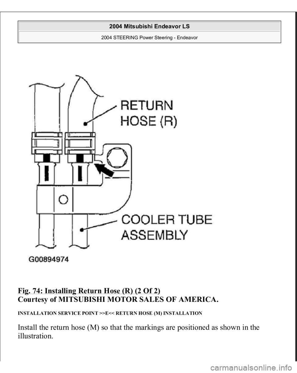 MITSUBISHI ENDEAVOR 2004 Service Repair Manual Fig. 74: Installing Return Hose (R) (2 Of 2)
Courtesy of MITSUBISHI MOTOR SALES OF AMERICA.
INSTALLATION SERVICE POINT >>E<< RETURN HOSE (M) INSTALLATION Install the return hose (M) so that the mar MITSUBISHI ENDEAVOR 2004 Service Repair Manual Fig. 74: Installing Return Hose (R) (2 Of 2)
Courtesy of MITSUBISHI MOTOR SALES OF AMERICA.
INSTALLATION SERVICE POINT >>E<< RETURN HOSE (M) INSTALLATION Install the return hose (M) so that the mar