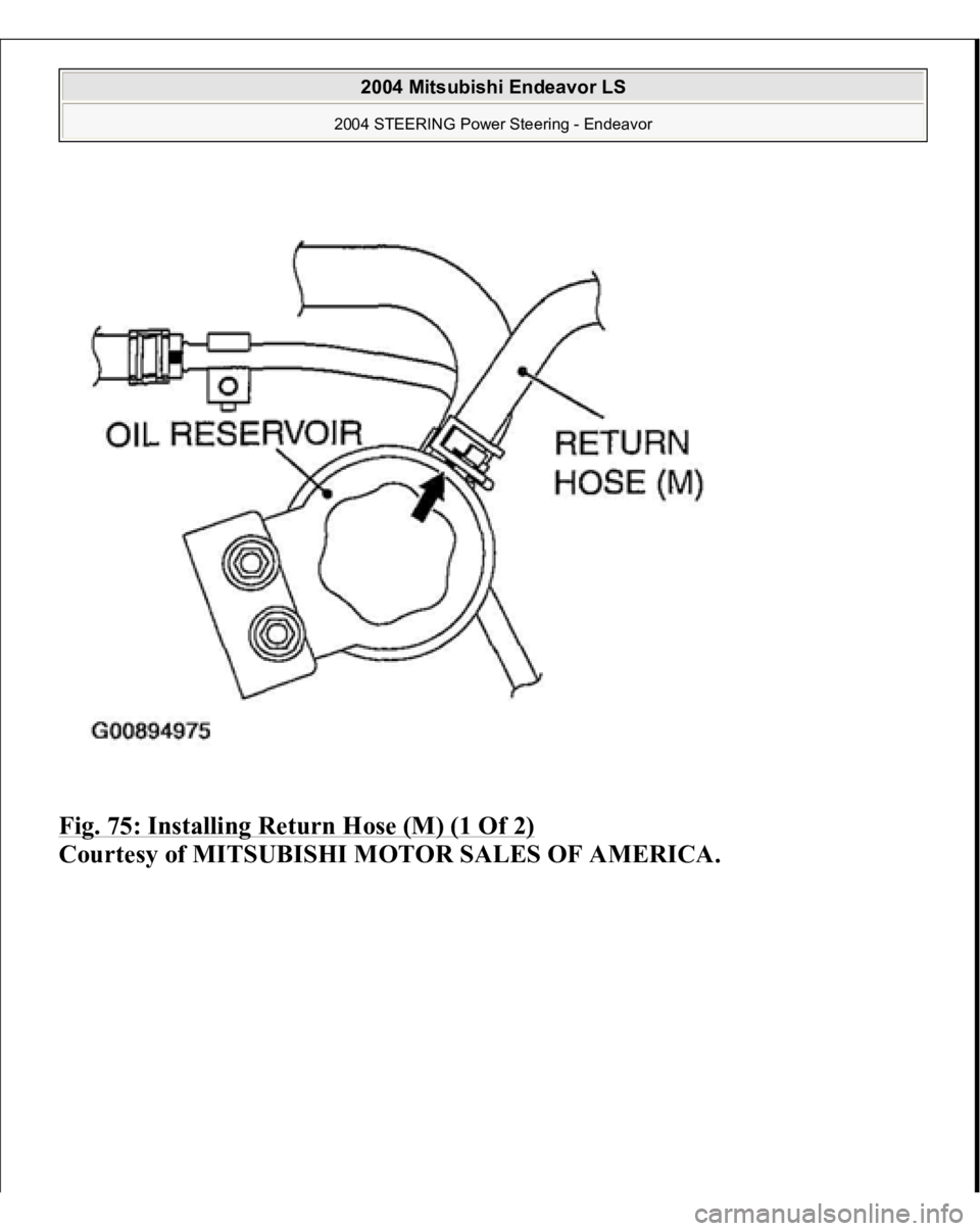 MITSUBISHI ENDEAVOR 2004 Service Repair Manual Fig. 75: Installing Return Hose (M) (1 Of 2)
Courtesy of MITSUBISHI MOTOR SALES OF AMERICA.
2004 Mitsubishi Endeavor LS
2004 STEERING Power Steering - Endeavor
MITSUBISHI ENDEAVOR 2004 Service Repair Manual Fig. 75: Installing Return Hose (M) (1 Of 2)
Courtesy of MITSUBISHI MOTOR SALES OF AMERICA.
2004 Mitsubishi Endeavor LS
2004 STEERING Power Steering - Endeavor