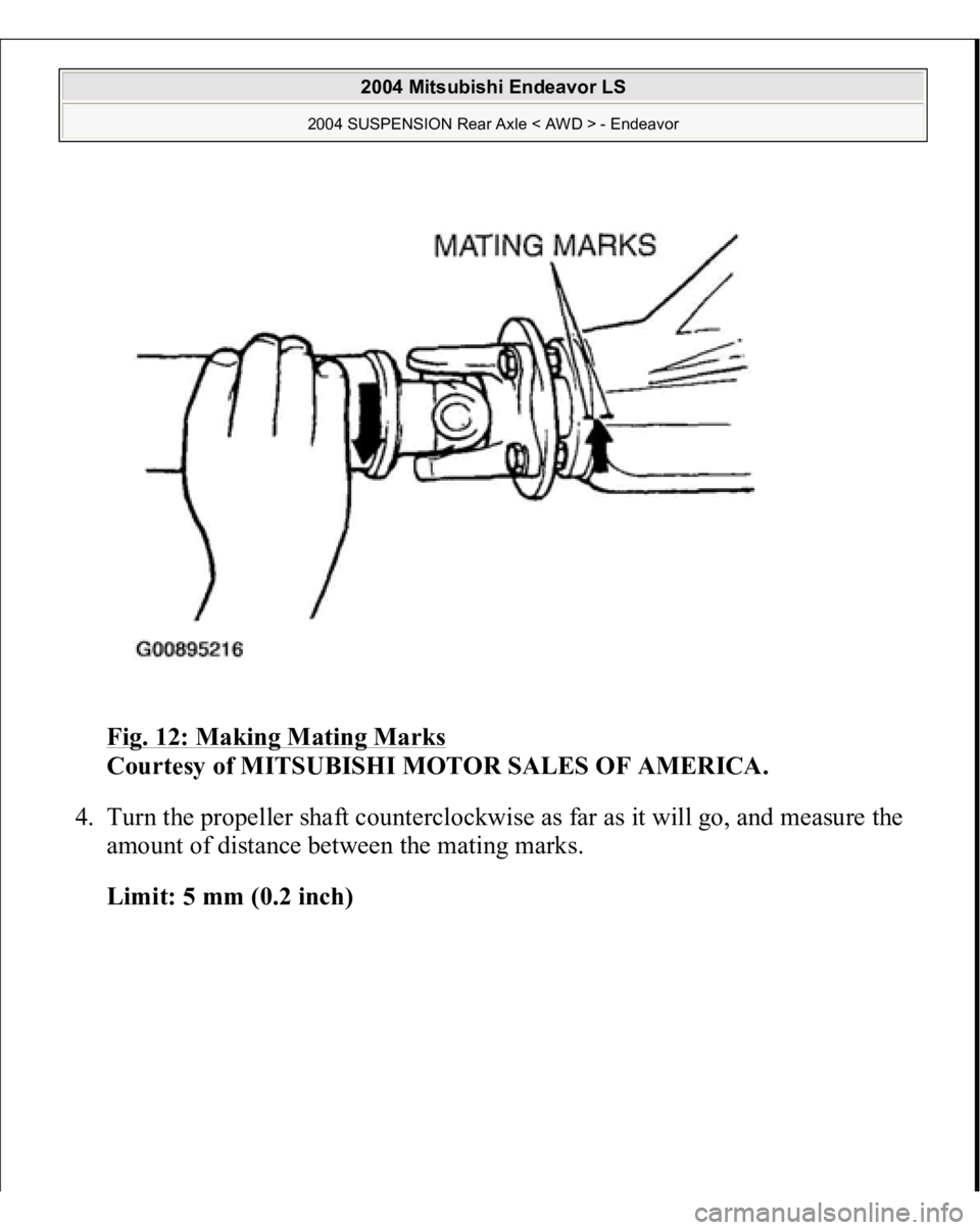 MITSUBISHI ENDEAVOR 2004  Service Repair Manual Fig. 12: Making Mating Marks
 
Courtesy of MITSUBISHI MOTOR SALES OF AMERICA. 
4. Turn the propeller shaft counterclockwise as far as it will go, and measure the 
amount of distance between the mating
