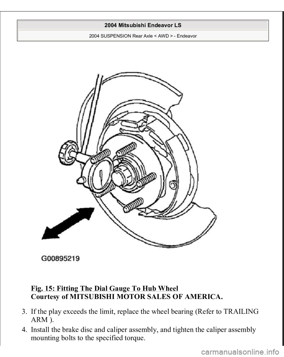 MITSUBISHI ENDEAVOR 2004  Service Repair Manual Fig. 15: Fitting The Dial Gauge To Hub Wheel
 
Courtesy of MITSUBISHI MOTOR SALES OF AMERICA. 
3. If the play exceeds the limit, replace the wheel bearing (Refer to TRAILING 
ARM ).  
4. Install the b