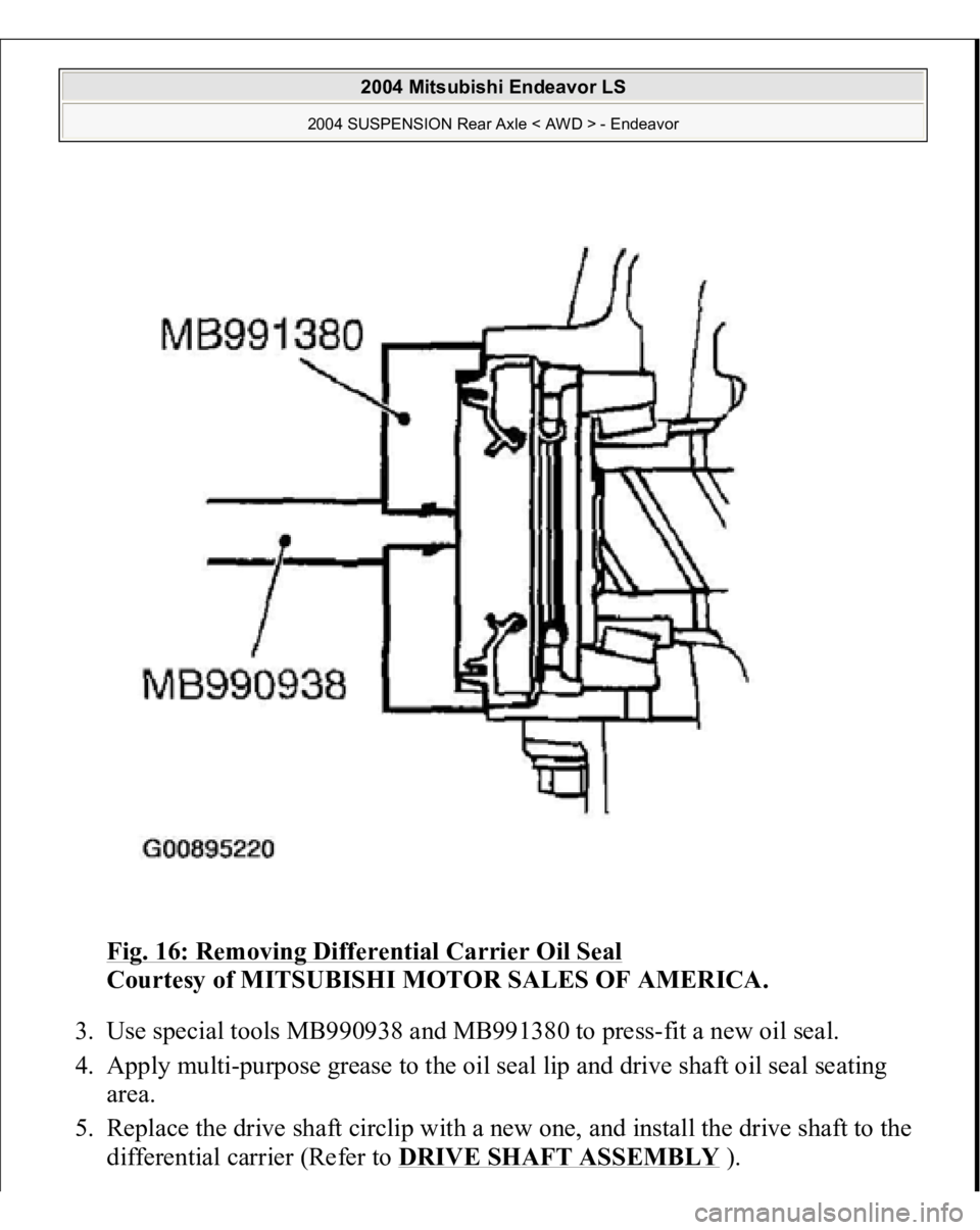 MITSUBISHI ENDEAVOR 2004  Service Repair Manual Fig. 16: Removing Differential Carrier Oil Seal
 
Courtesy of MITSUBISHI MOTOR SALES OF AMERICA. 
3. Use special tools MB990938 and MB991380 to press-fit a new oil seal.  
4. Apply multi-purpose greas