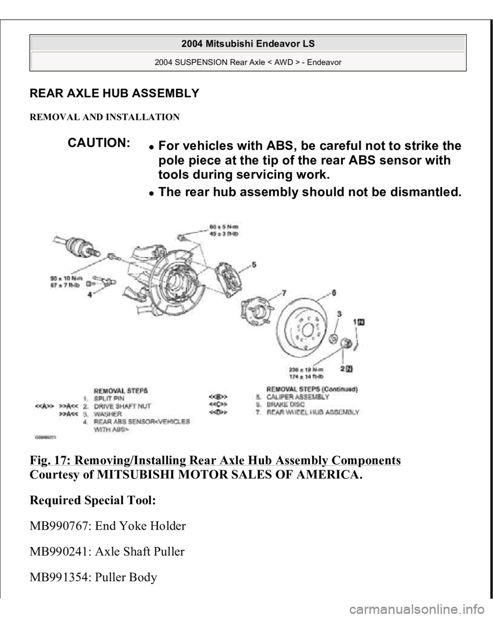 MITSUBISHI ENDEAVOR 2004  Service Manual PDF REAR AXLE HUB ASSEMBL
Y
REMOVAL AND INSTALLATION Fig. 17: Removing/Installing Rear Axle Hub Assembly Components
 
Courtesy of MITSUBISHI MOTOR SALES OF AMERICA. 
Required Special Tool:  
MB990767: End