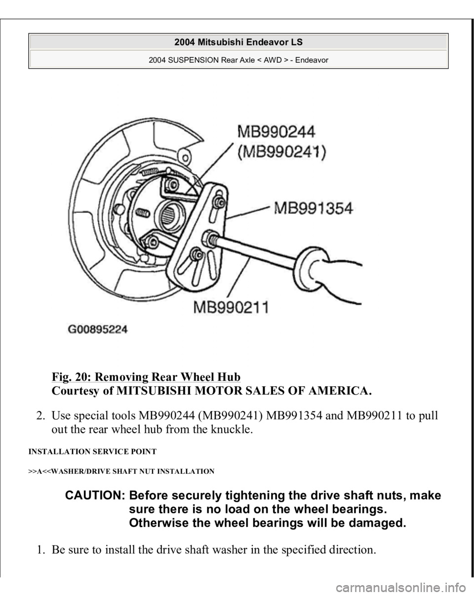 MITSUBISHI ENDEAVOR 2004  Service Repair Manual Fig. 20: Removing Rear Wheel Hub
 
Courtesy of MITSUBISHI MOTOR SALES OF AMERICA. 
2. Use special tools MB990244 (MB990241) MB991354 and MB990211 to pull 
out the rear wheel hub from the knuckle.  
IN