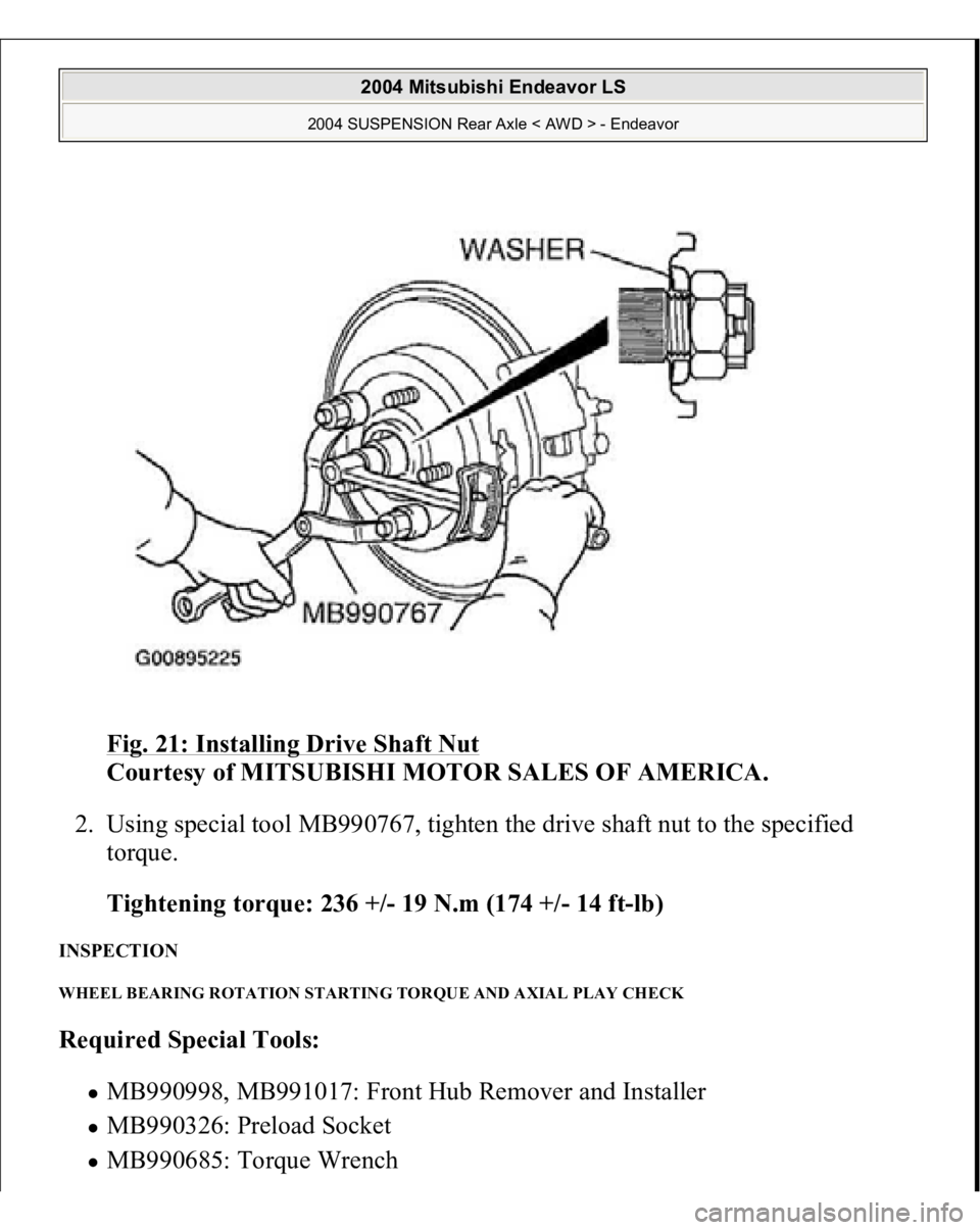 MITSUBISHI ENDEAVOR 2004  Service Repair Manual Fig. 21: Installing Drive Shaft Nut
 
Courtesy of MITSUBISHI MOTOR SALES OF AMERICA. 
2. Using special tool MB990767, tighten the drive shaft nut to the specified 
torque. 
Tightening torque: 236 +/- 